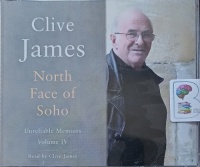 North Face of Soho - Unreliable Memoirs Volume IV written by Clive James performed by Clive James on Audio CD (Abridged)
